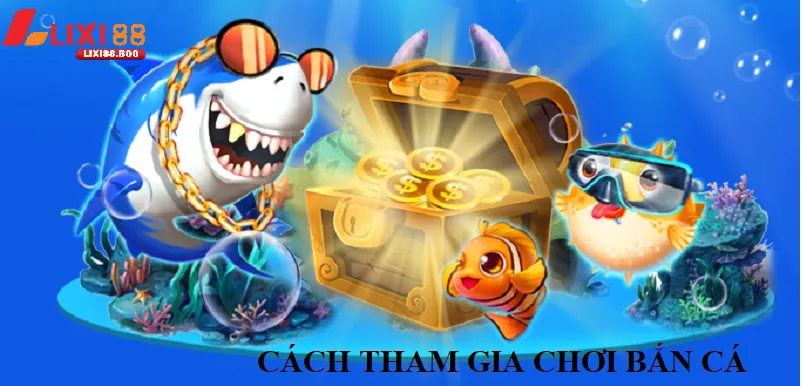 Bắn cá lixi88 - id Cách tham gia Bắn cá lixi88 dễ dàng trong 3 bước