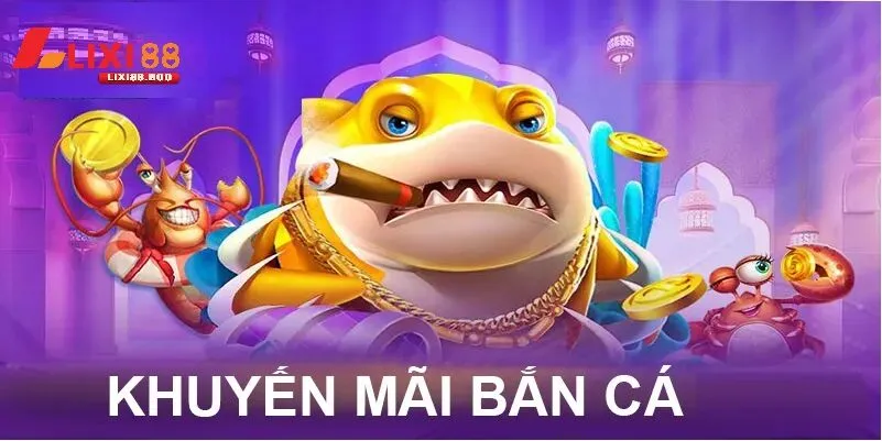 Bắn cá lixi88 - id Chương trình khuyến mãi độc quyền cho game thủ Bắn cá lixi88